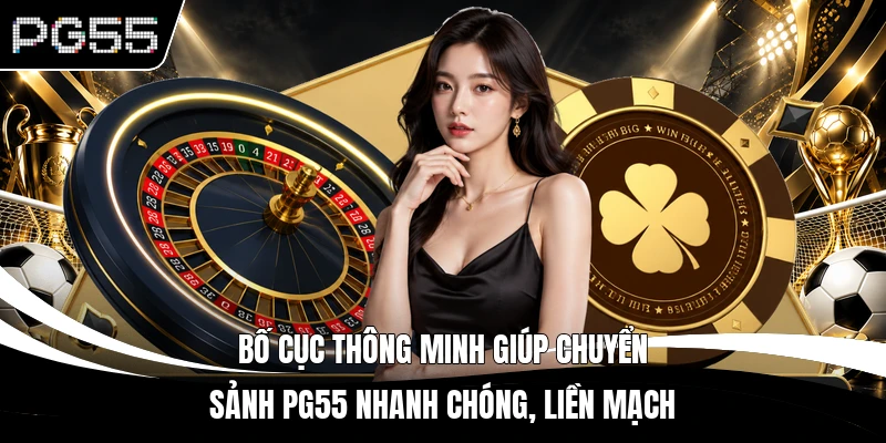 Bố cục thông minh giúp chuyển sảnh PG55 nhanh chóng, liền mạch