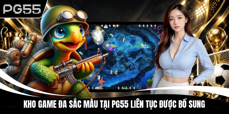 Kho game đa sắc màu tại PG55 liên tục được bổ sung