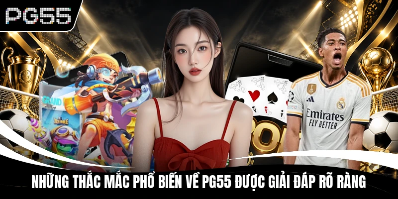 Những thắc mắc phổ biến về PG55 được giải đáp rõ ràng