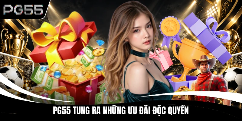 PG55 tung ra những ưu đãi độc quyền